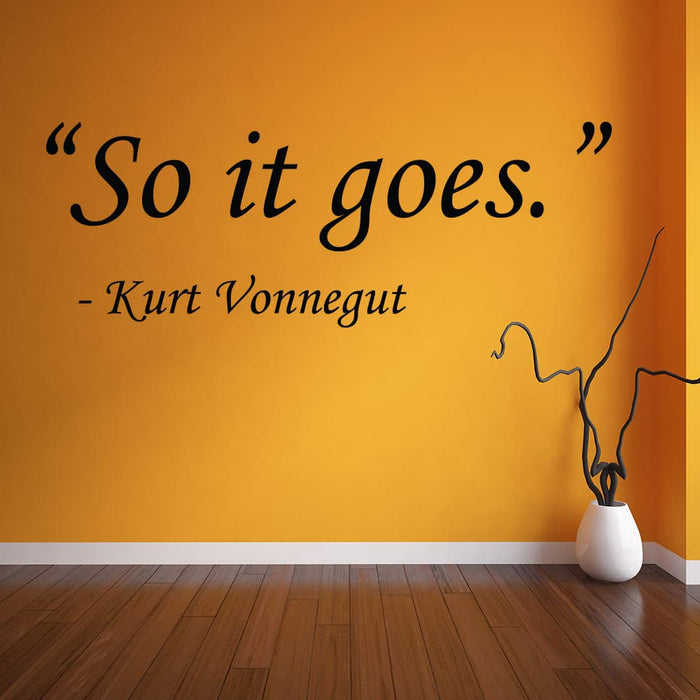 So it goes - Kurt Vonnegut