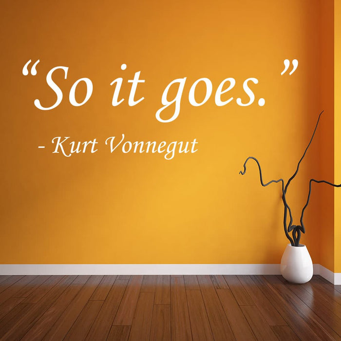 So it goes - Kurt Vonnegut