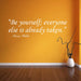Be yourself; everyone else is already taken White Wall Decal
