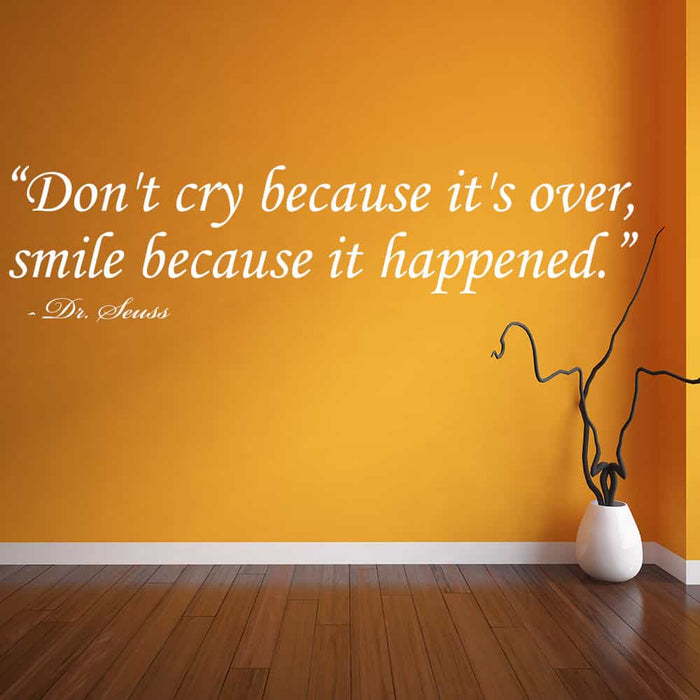 Don't cry because it's over, smile because it happened White Decal