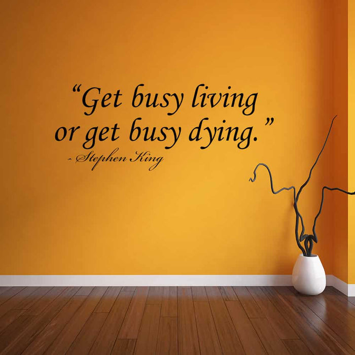 Get Busy Living or Get Busy Dying